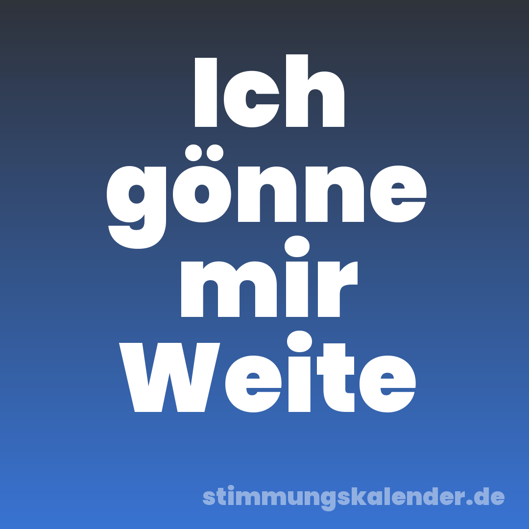 Ich gönne mir Weite