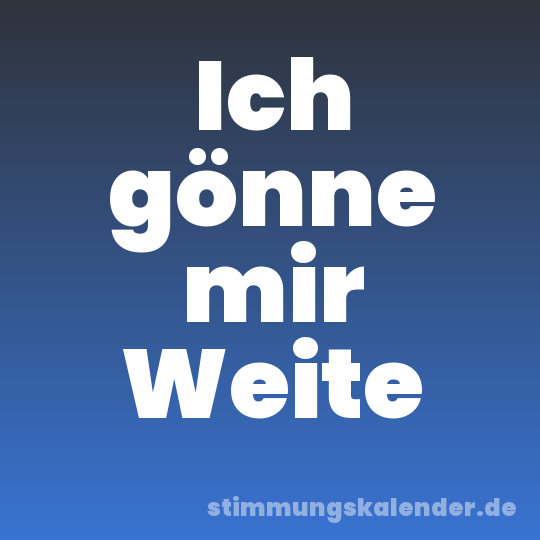 Ich gönne mir Weite