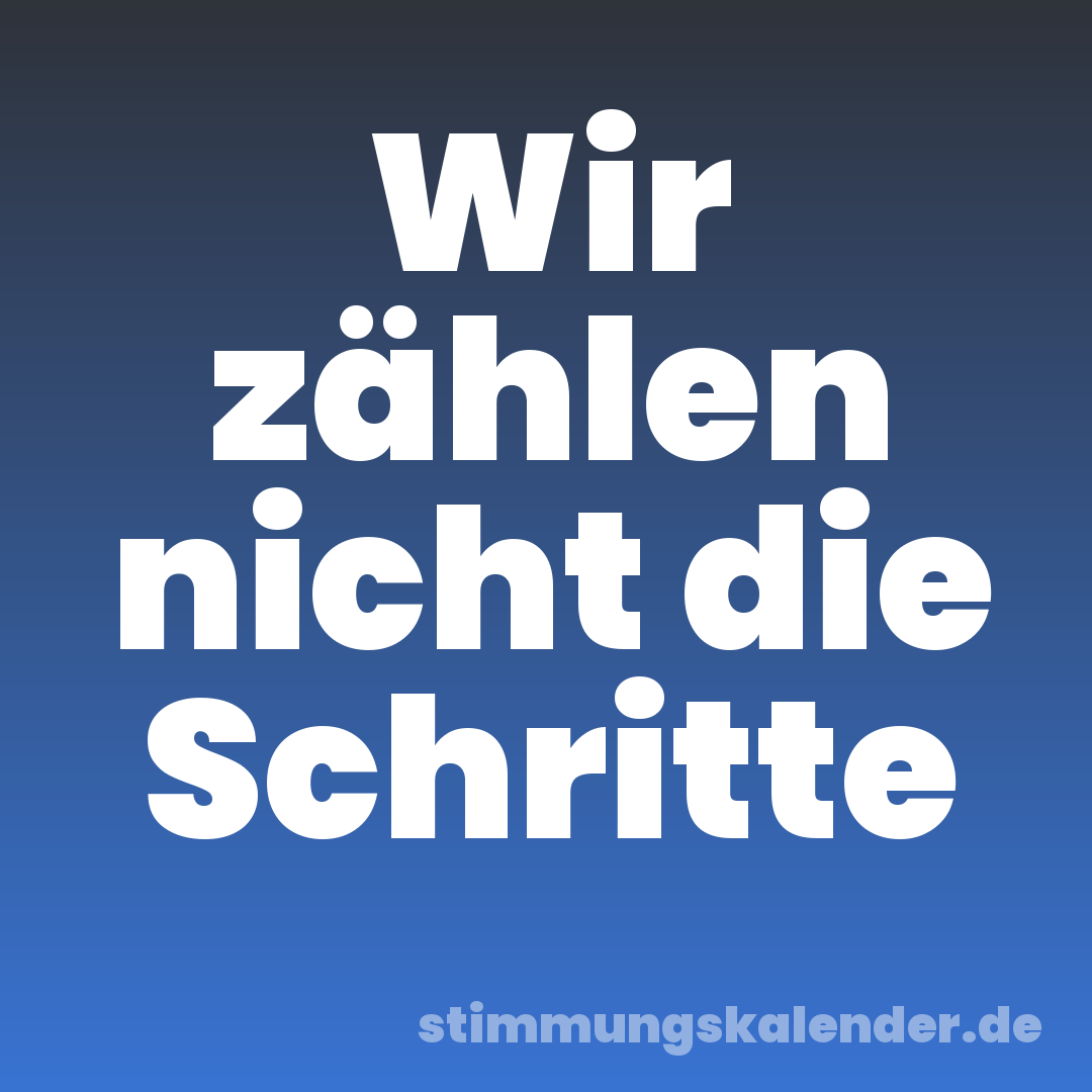 Wir zählen nicht die Schritte