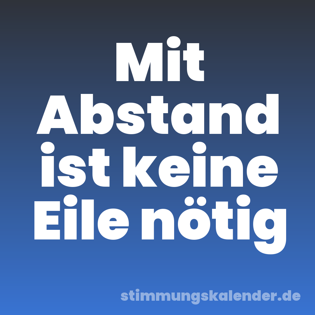 Mit Abstand ist keine Eile nötig