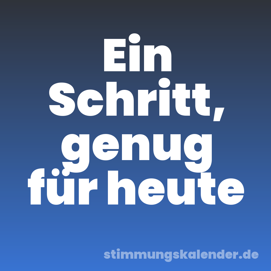 Ein Schritt, genug für heute