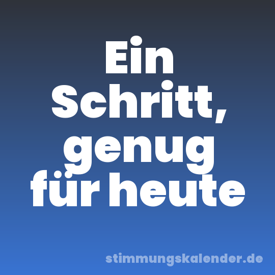 Ein Schritt, genug für heute