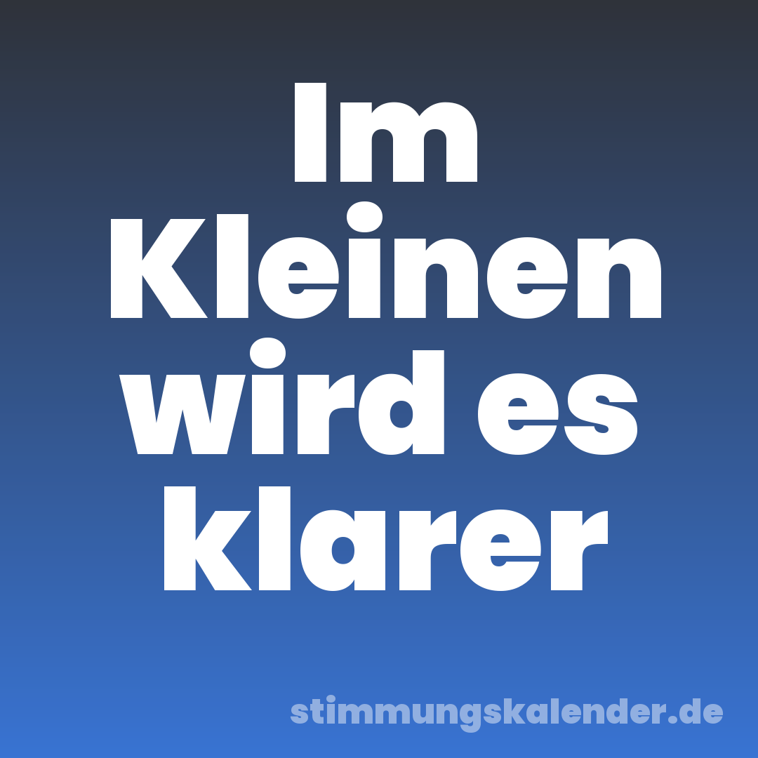 Im Kleinen wird es klarer