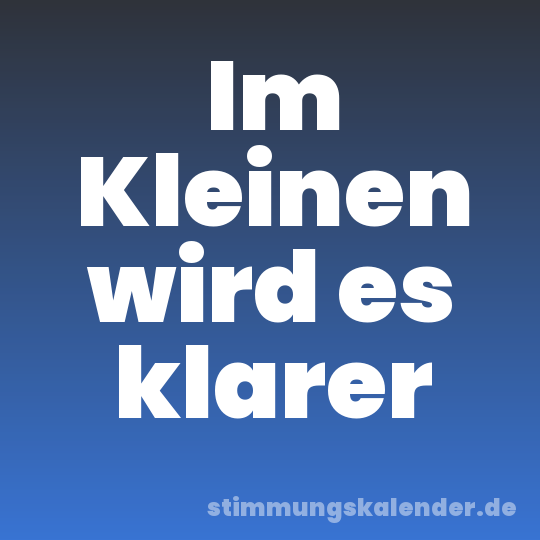 Im Kleinen wird es klarer