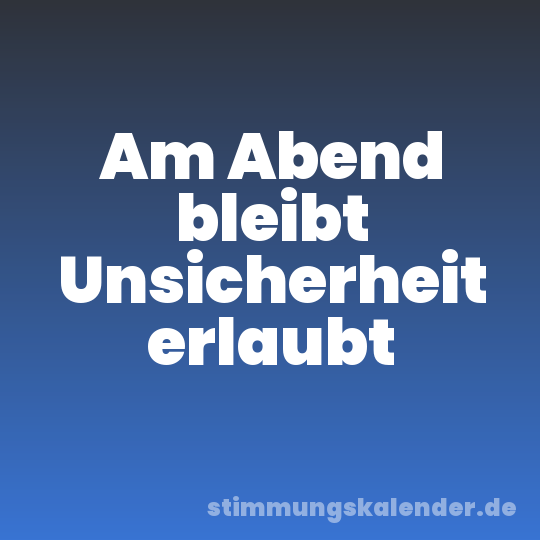 Am Abend bleibt Unsicherheit erlaubt