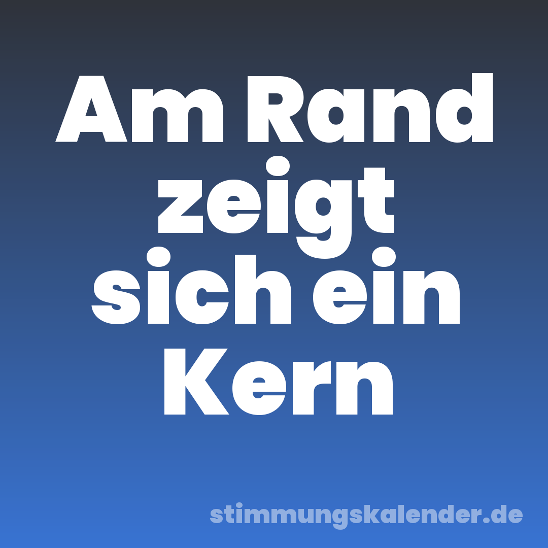 Am Rand zeigt sich ein Kern