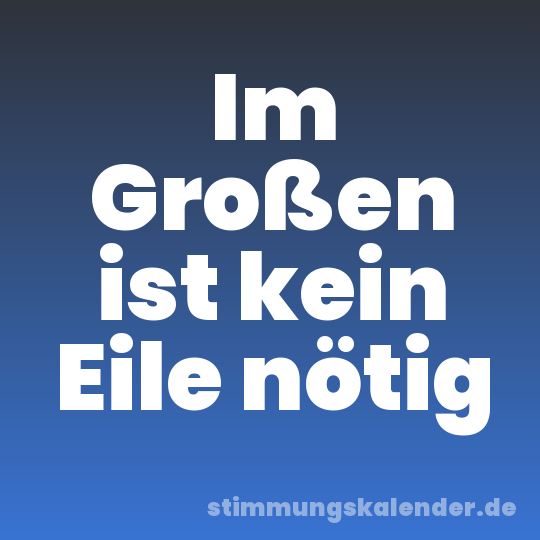 Im Großen ist kein Eile nötig