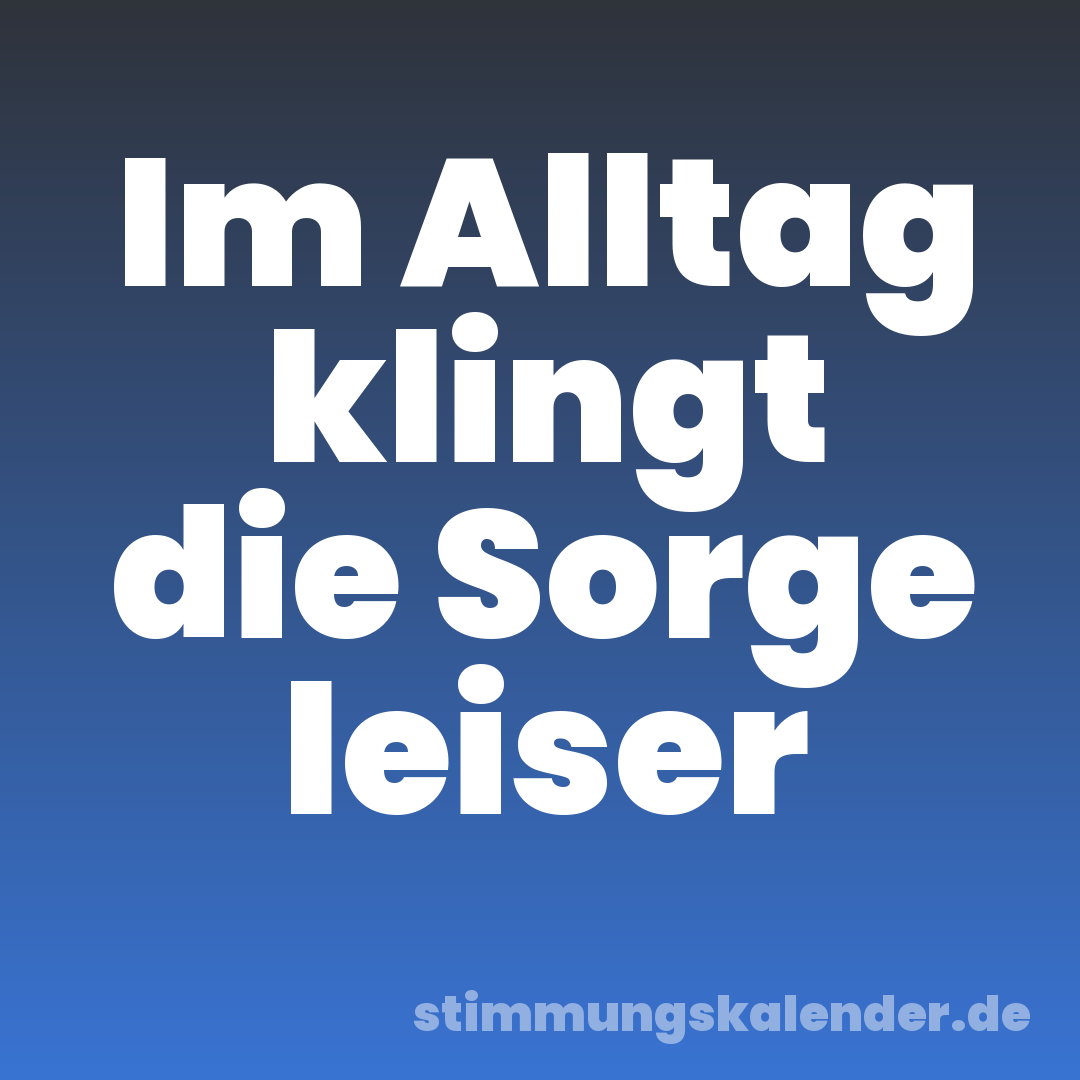 Im Alltag klingt die Sorge leiser