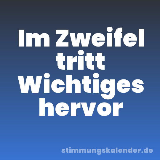 Im Zweifel tritt Wichtiges hervor