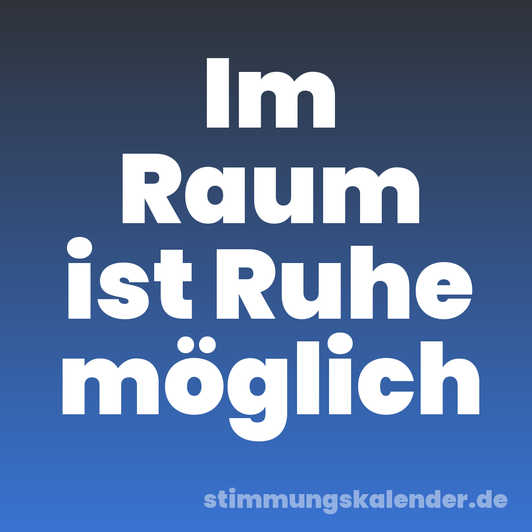 Im Raum ist Ruhe möglich
