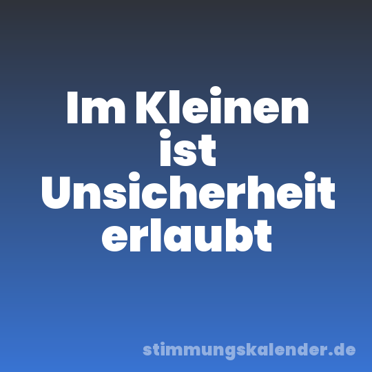Im Kleinen ist Unsicherheit erlaubt