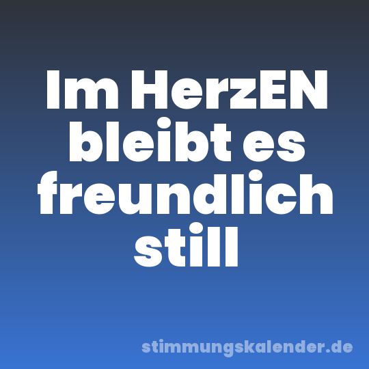 Im HerzEN bleibt es freundlich still