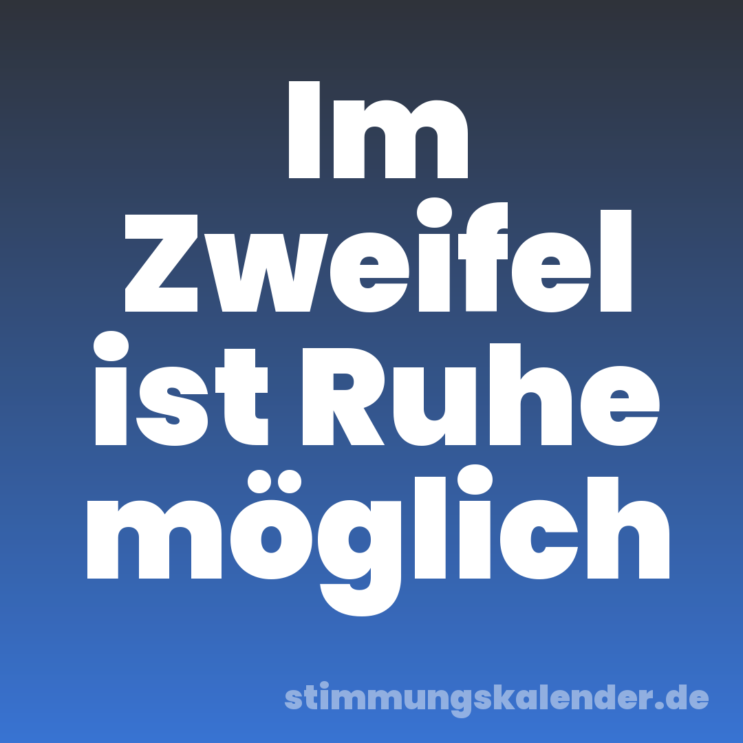 Im Zweifel ist Ruhe möglich