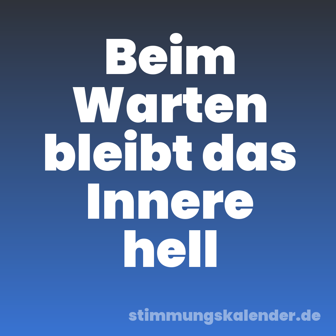Beim Warten bleibt das Innere hell