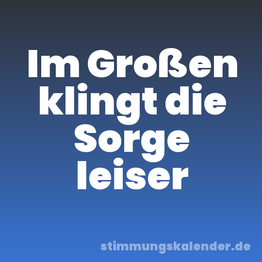 Im Großen klingt die Sorge leiser