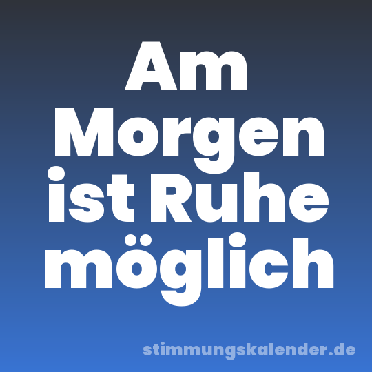 Am Morgen ist Ruhe möglich