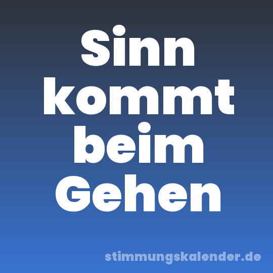 Sinn kommt beim Gehen