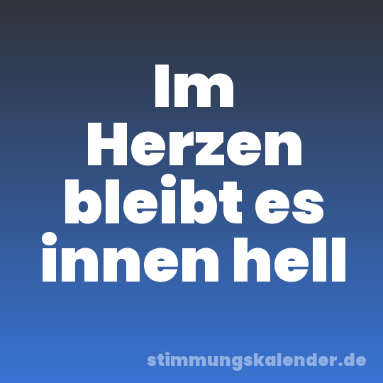 Im Herzen bleibt es innen hell