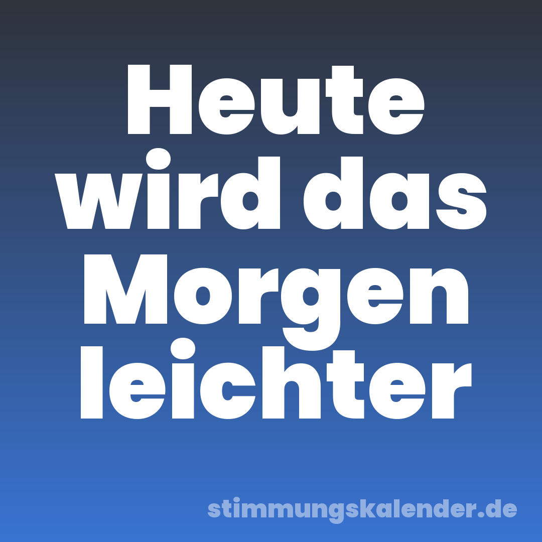 Heute wird das Morgen leichter