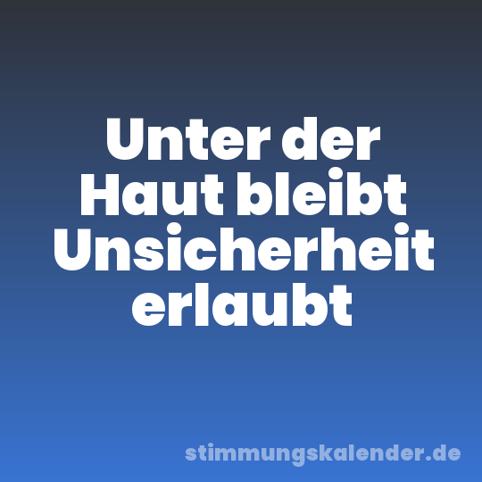 Unter der Haut bleibt Unsicherheit erlaubt