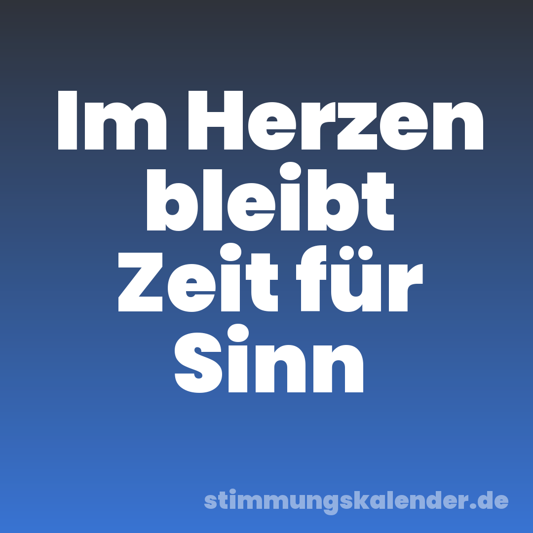Im Herzen bleibt Zeit für Sinn