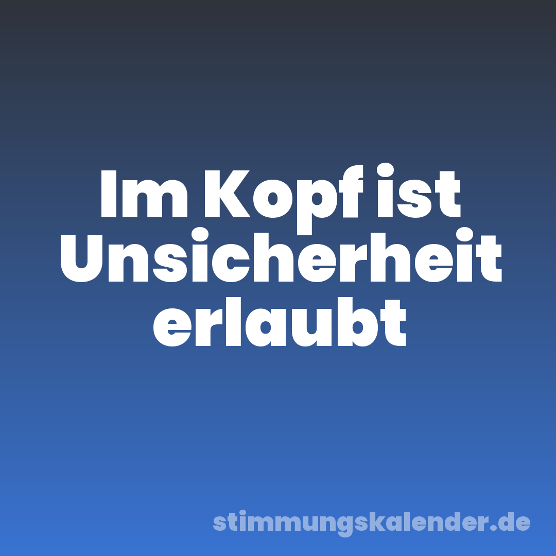 Im Kopf ist Unsicherheit erlaubt