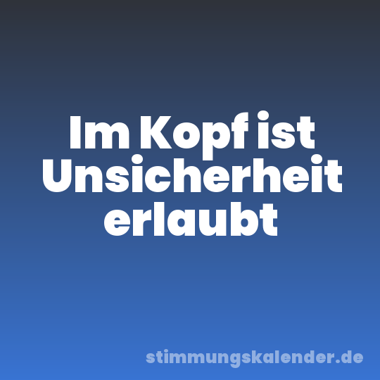 Im Kopf ist Unsicherheit erlaubt