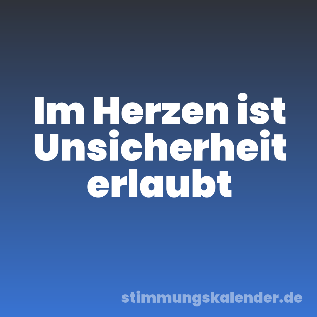 Im Herzen ist Unsicherheit erlaubt