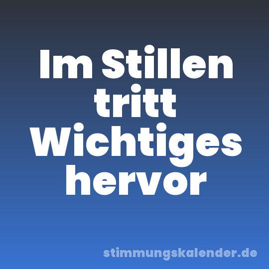 Im Stillen tritt Wichtiges hervor