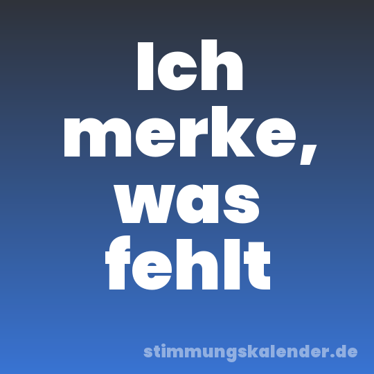 Ich merke, was fehlt