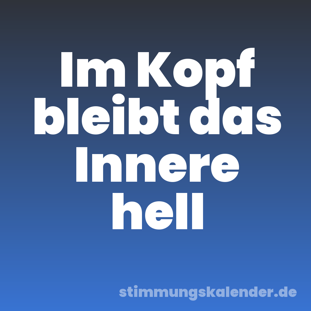 Im Kopf bleibt das Innere hell