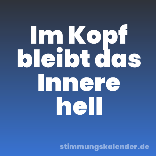 Im Kopf bleibt das Innere hell