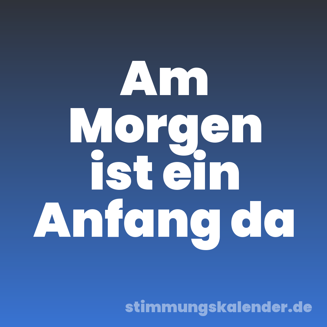 Am Morgen ist ein Anfang da