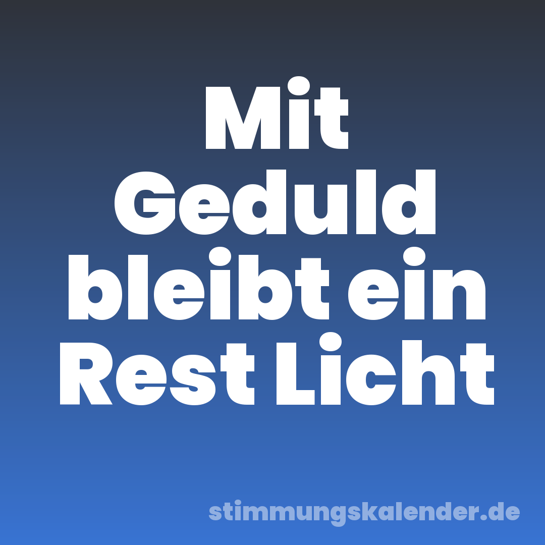 Mit Geduld bleibt ein Rest Licht