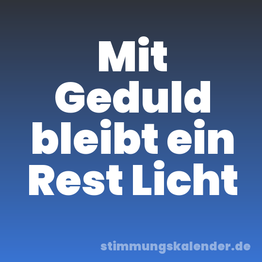 Mit Geduld bleibt ein Rest Licht