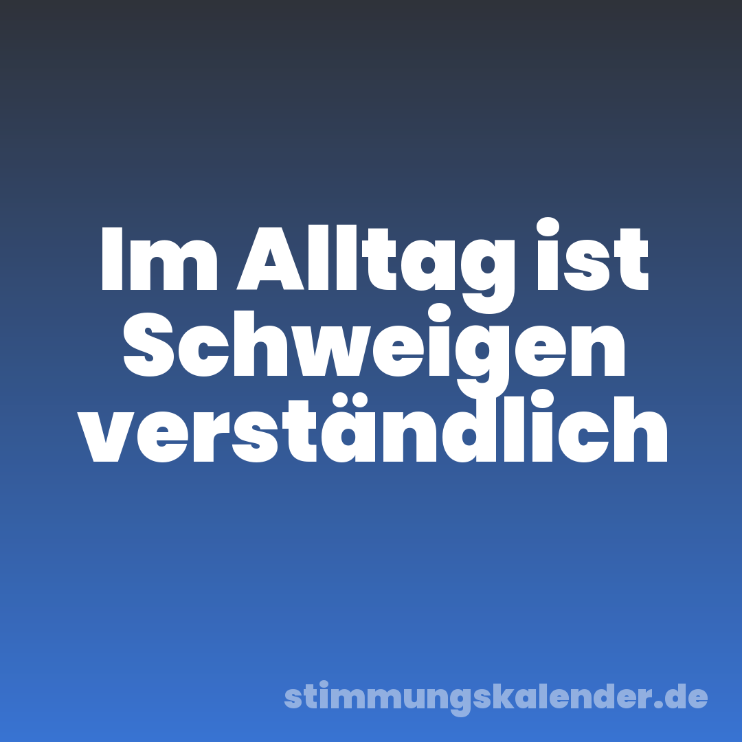 Im Alltag ist Schweigen verständlich