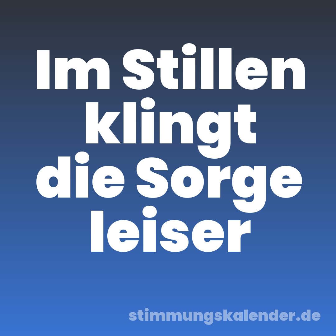Im Stillen klingt die Sorge leiser