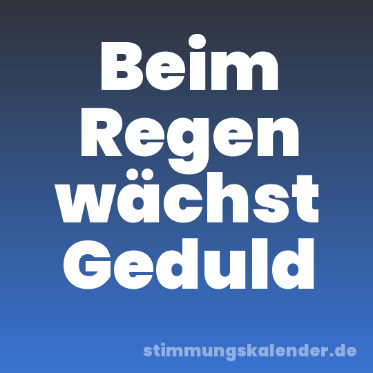 Beim Regen wächst Geduld