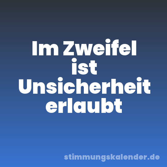 Im Zweifel ist Unsicherheit erlaubt
