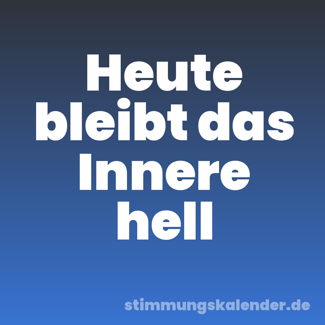 Heute bleibt das Innere hell