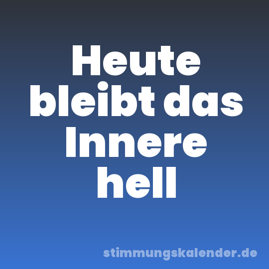 Heute bleibt das Innere hell
