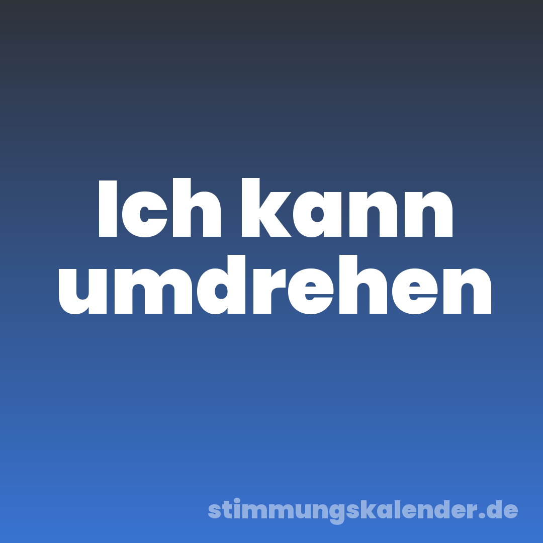 Ich kann umdrehen