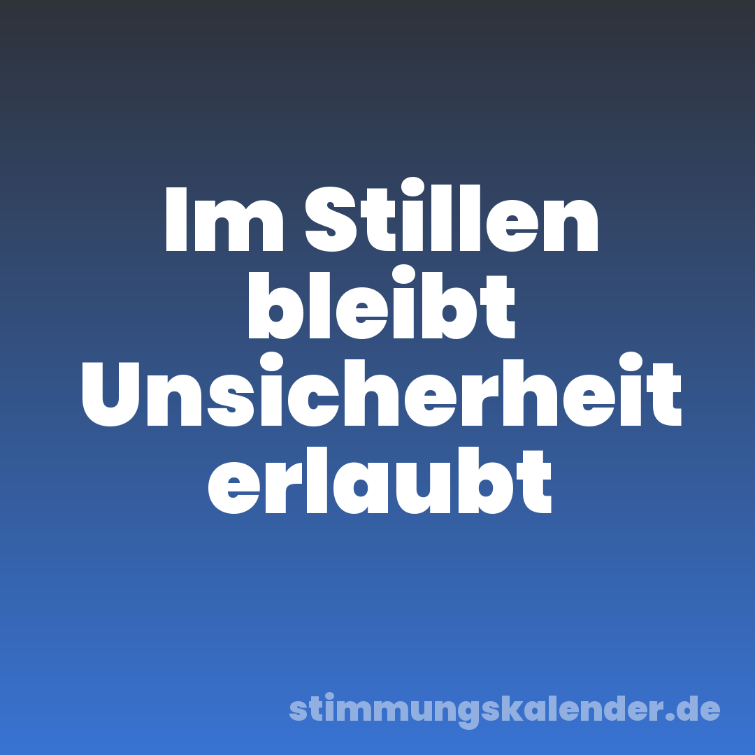 Im Stillen bleibt Unsicherheit erlaubt
