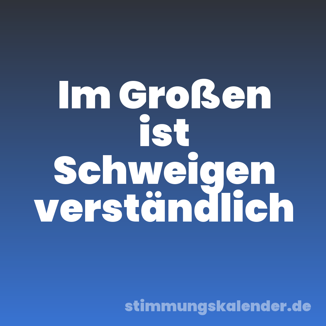 Im Großen ist Schweigen verständlich