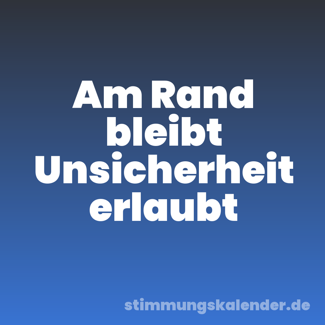 Am Rand bleibt Unsicherheit erlaubt