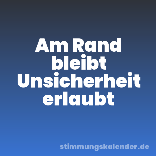 Am Rand bleibt Unsicherheit erlaubt