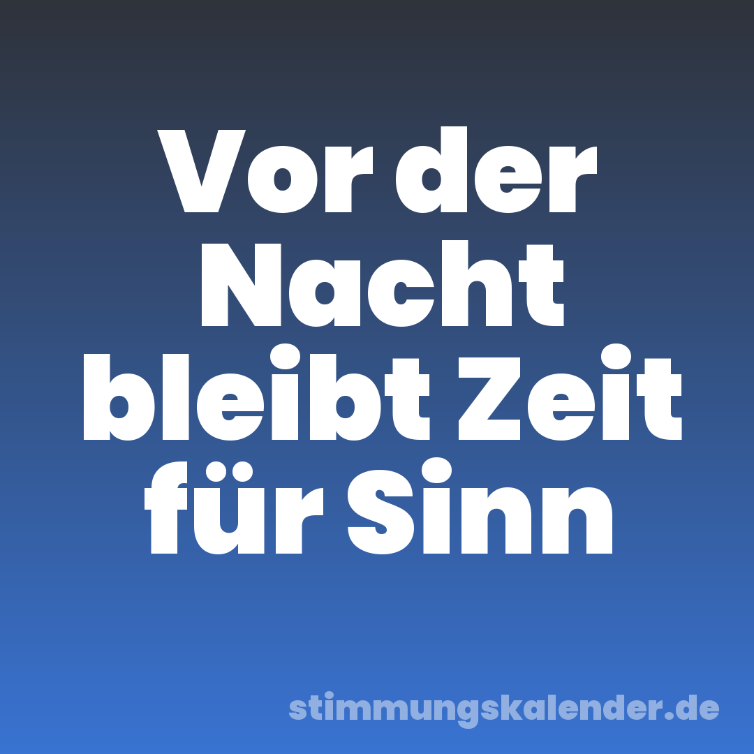 Vor der Nacht bleibt Zeit für Sinn