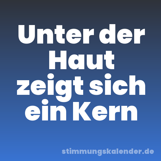Unter der Haut zeigt sich ein Kern