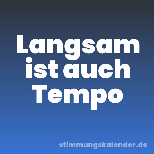 Langsam ist auch Tempo