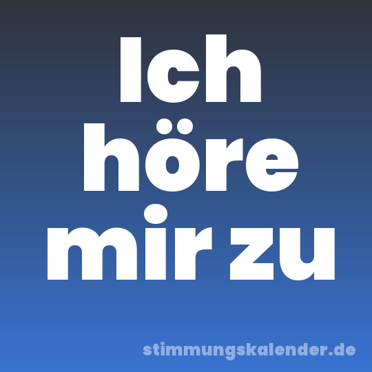 Ich höre mir zu